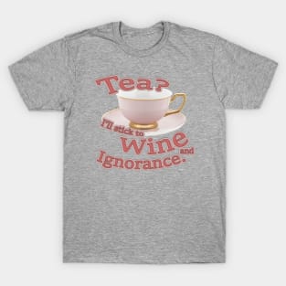 Tea?  I'll stick to Wine and Ignorance. T-Shirt